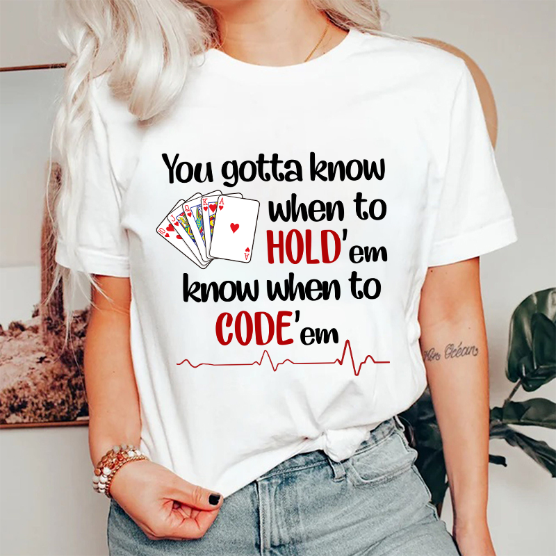 You Gotta Know When To Hold'em Know When To Code'em Nurse T-Shirt