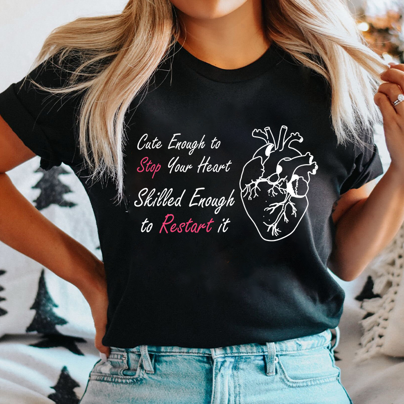 Cute Enough To Stop Your Heart Nurse T-Shirt
