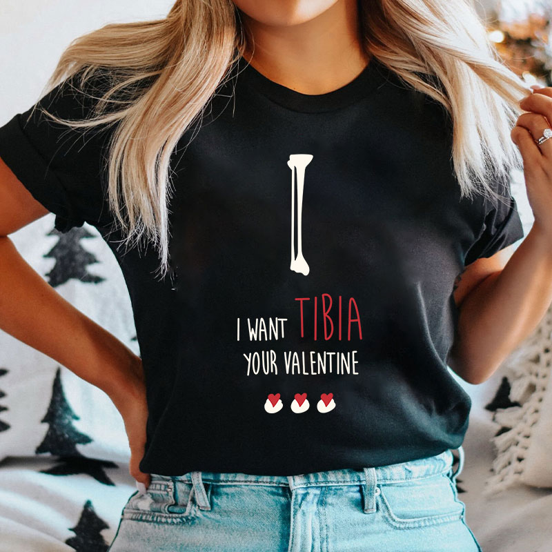 I Want Tibia Your Valentine Nurse T-Shirt