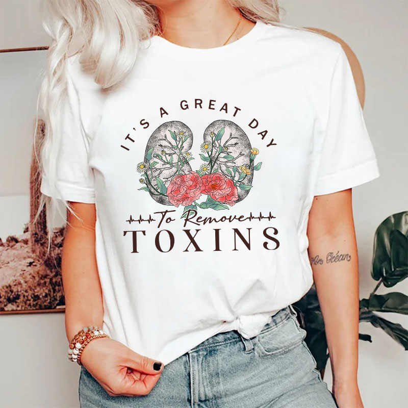 It's A Great Day To Remove Toxins Nurse T-Shirt