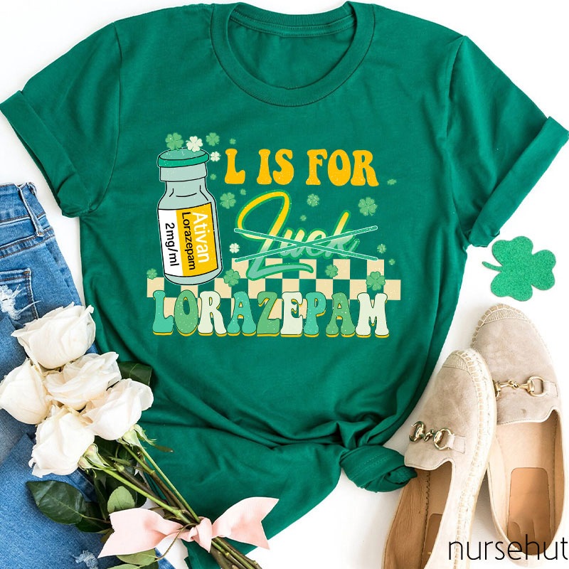 Ativan L Is For Lorazepam Not Luck Nurse T-Shirt