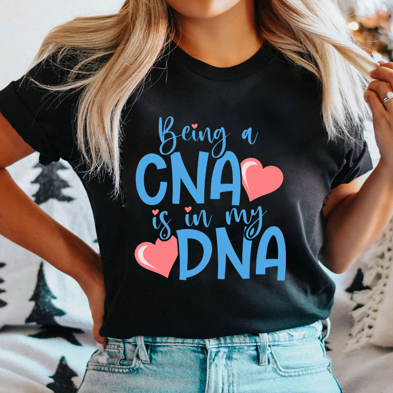 Being A CNA Is In My DNA Nurse T-Shirt
