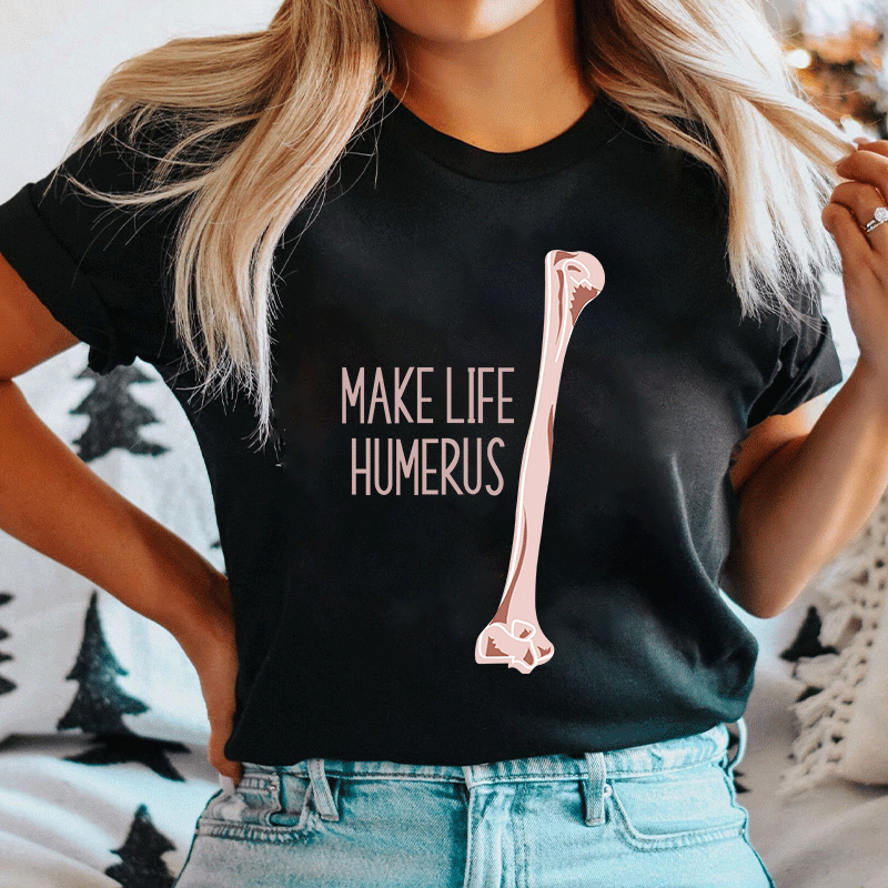 Make Life Humerus Nurse T-Shirt