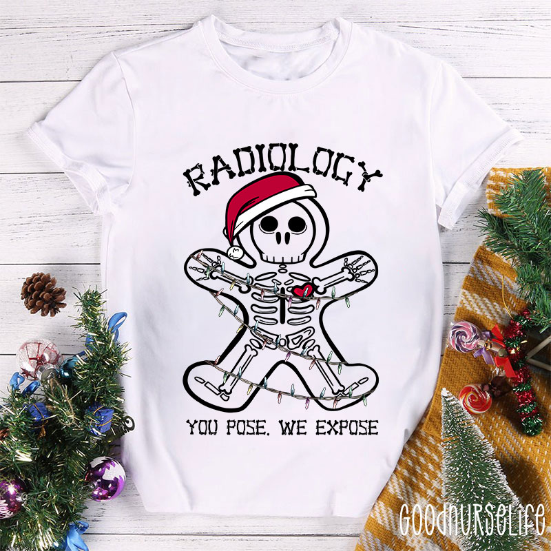 Radiology You Pose We Expose Nurse T-shirt