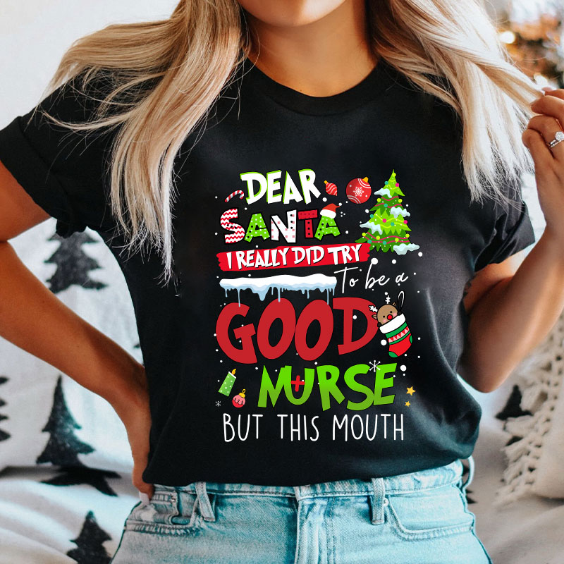 Dear Santa I Really Did Try To Be A Good Nurse But This Mouth Nurse T-Shirt