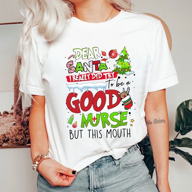 Dear Santa I Really Did Try To Be A Good Nurse But This Mouth Nurse T-Shirt