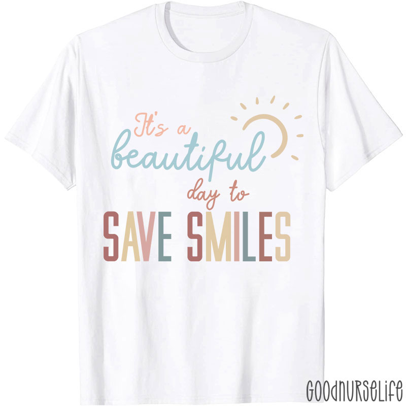 It's A Beautiful Day To Save Smiles Nurse T-Shirt