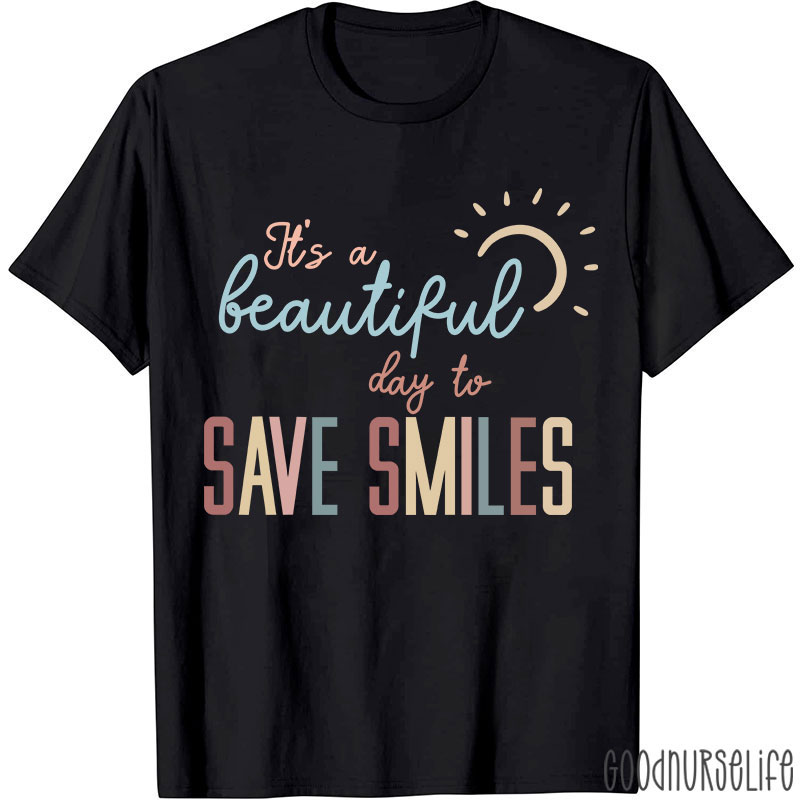 It's A Beautiful Day To Save Smiles Nurse T-Shirt