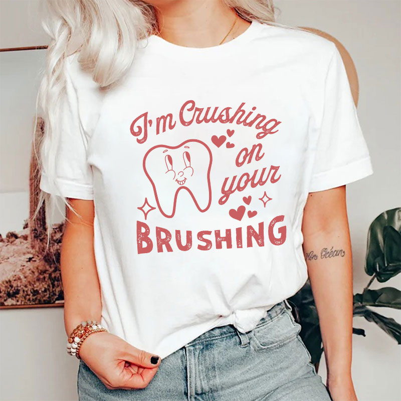 I'm Crushing On Your Brushing Nurse T-shirt