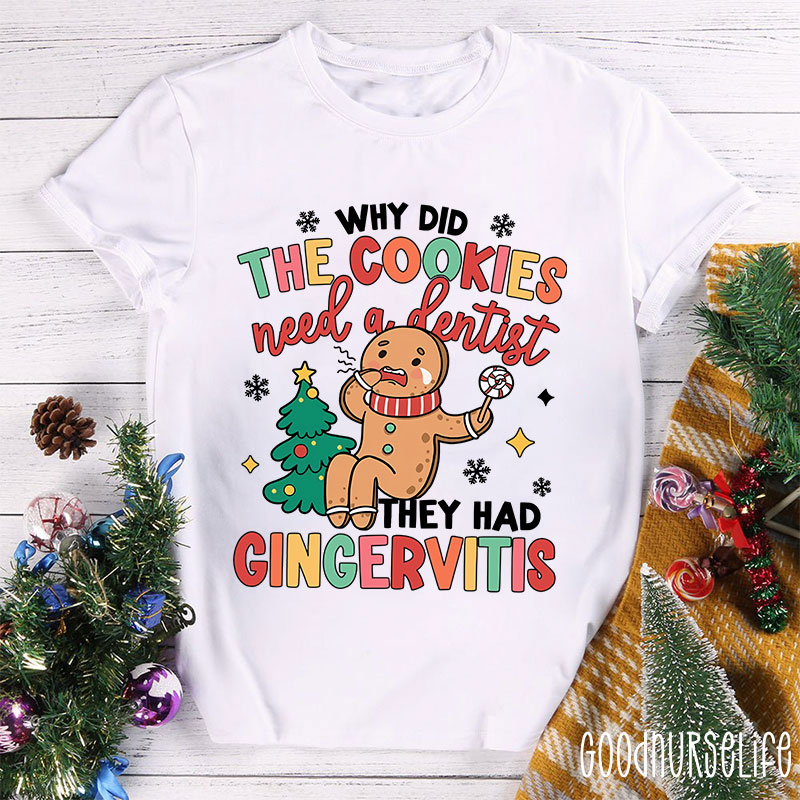 Why Did The Cookies Need A Dentist Nurse T-shirt