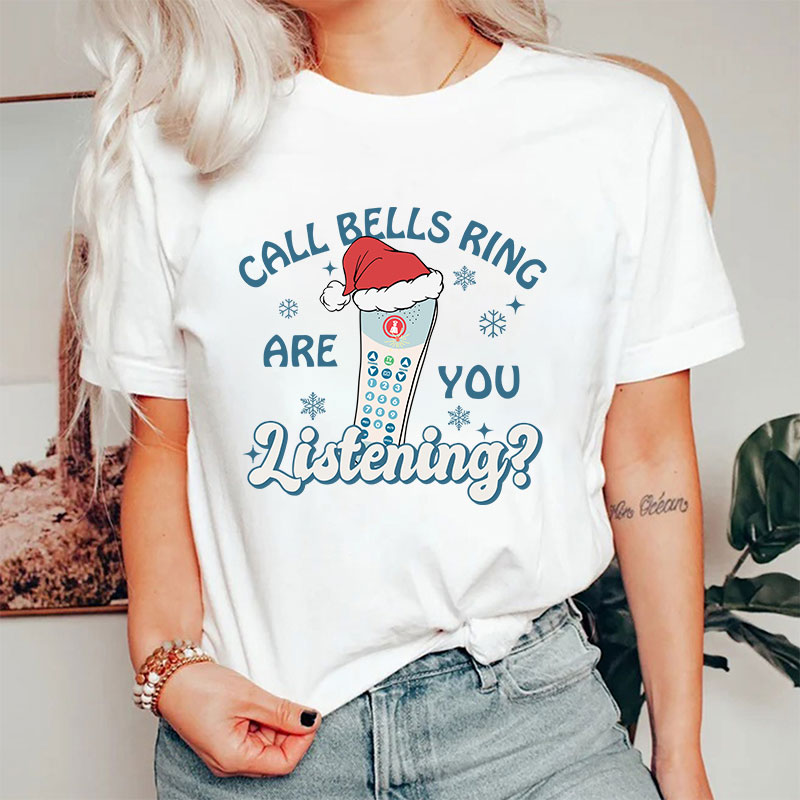 Call Bells Ring Are You Listening Nurse T-shirt