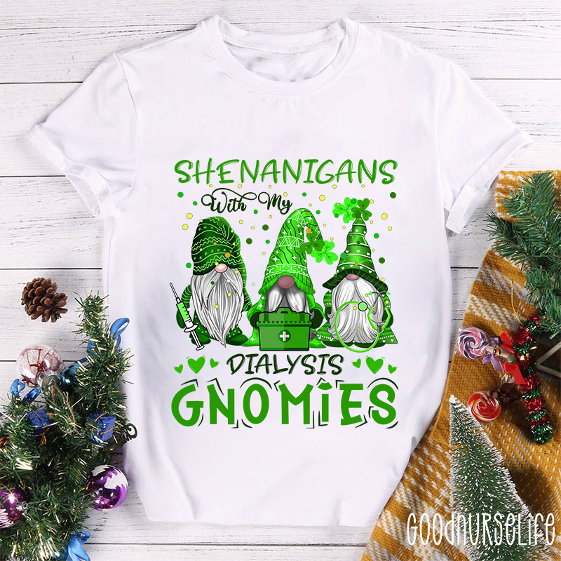 Shenanigans With My Dialysis Gnomies Nurse T-Shirt
