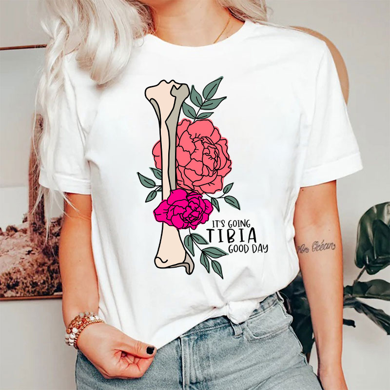 It’s Going TIBIA Good Day Nurse T-Shirt