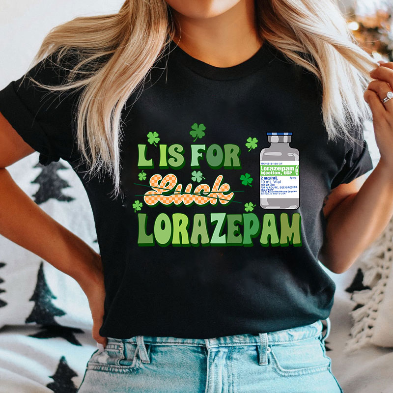 L Is For Lorazepam Saint Patrick Nurse T-Shirt