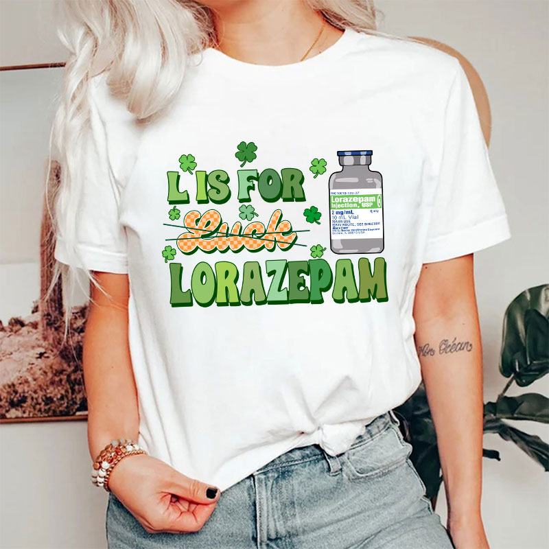 L Is For Lorazepam Saint Patrick Nurse T-Shirt