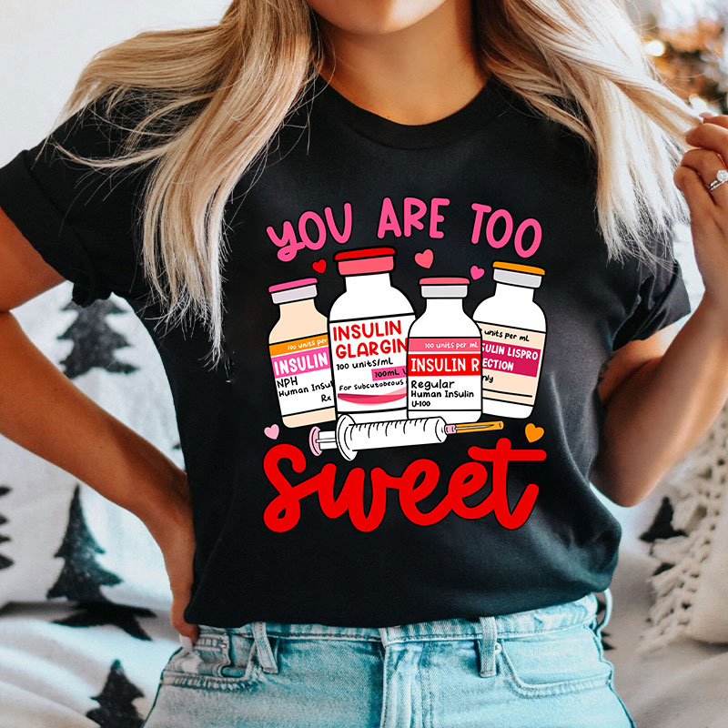 You Are Too Sweet Nurse T-Shirt