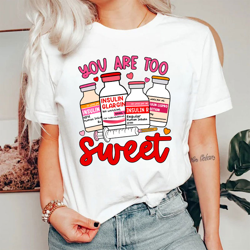 You Are Too Sweet Nurse T-Shirt