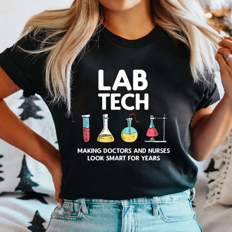 Lab Tech Making Doctors Nurses Look Smart For Years Nurse T-Shirt