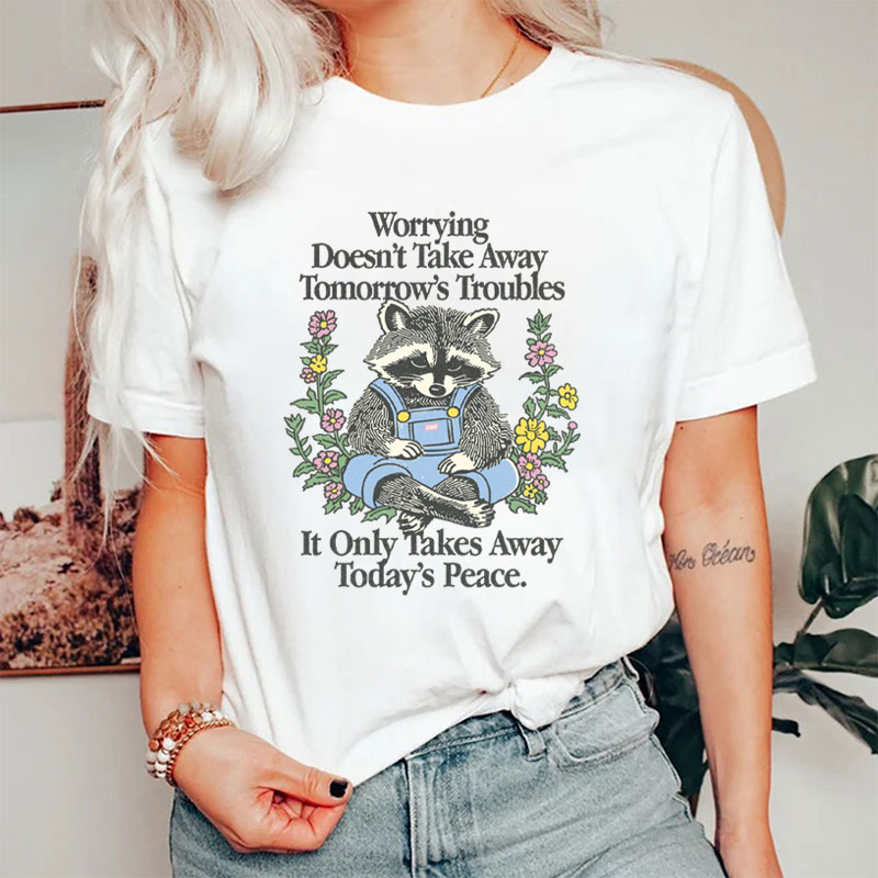 Worrying Doesn't Take Away Tomorrow's Troubles Nurse T-Shirt