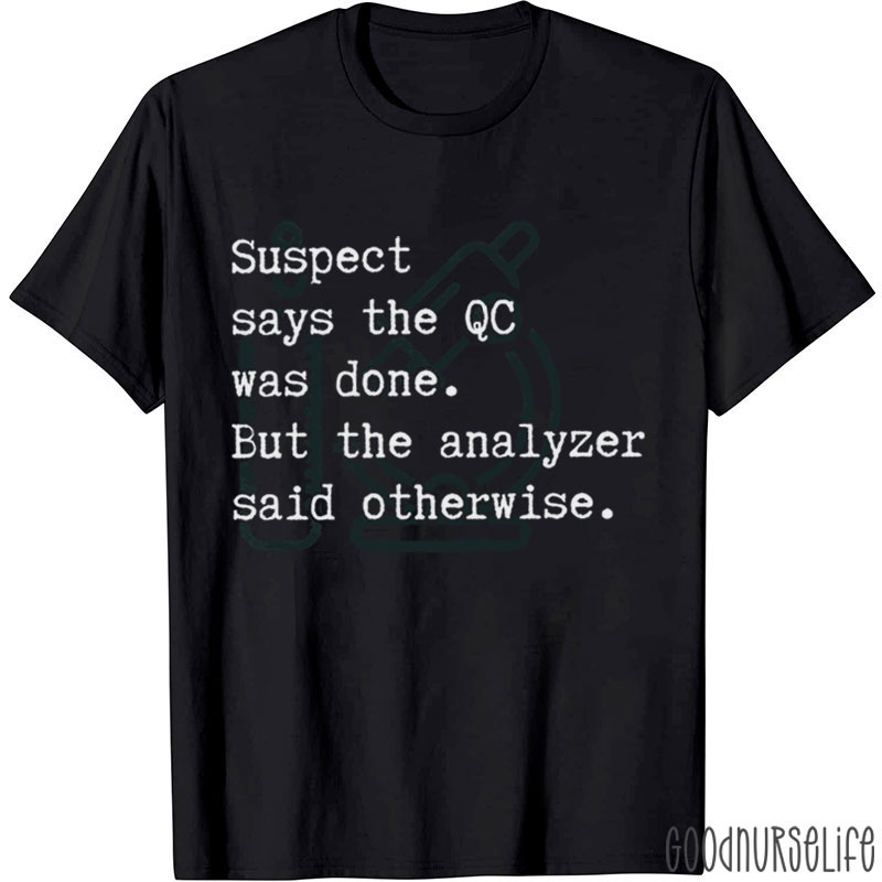 Suspect Says The Qc Was Done Nurse T-Shirt
