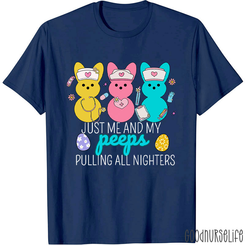Just Me And My Peeps Pulling All Nighters Nurse T-Shirt