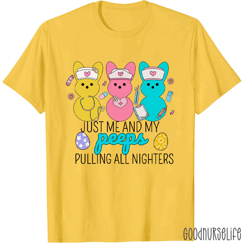 Just Me And My Peeps Pulling All Nighters Nurse T-Shirt