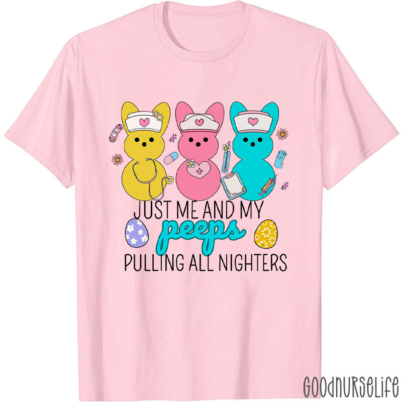 Just Me And My Peeps Pulling All Nighters Nurse T-Shirt