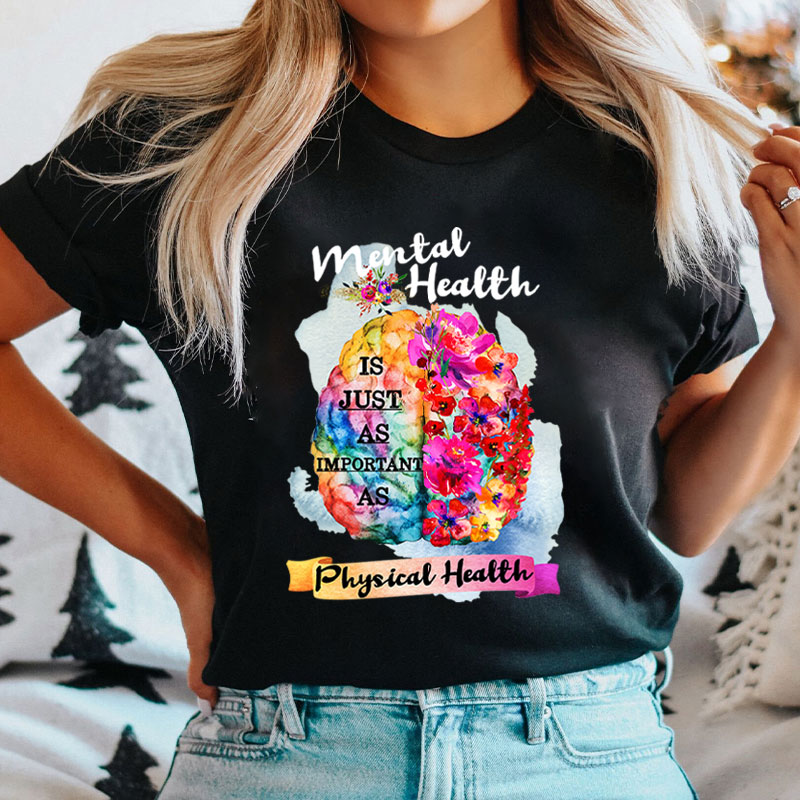 Mental Health Is Just As Important As Physical Health Nurse T-Shirt