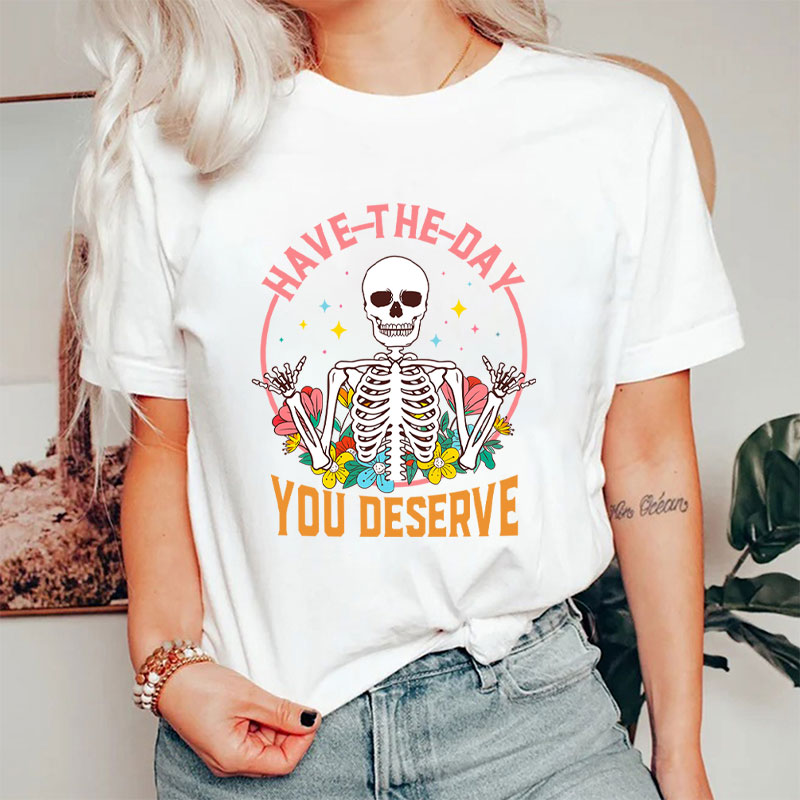 Have The Day You Deserve It Mental Health Nurse T-Shirt