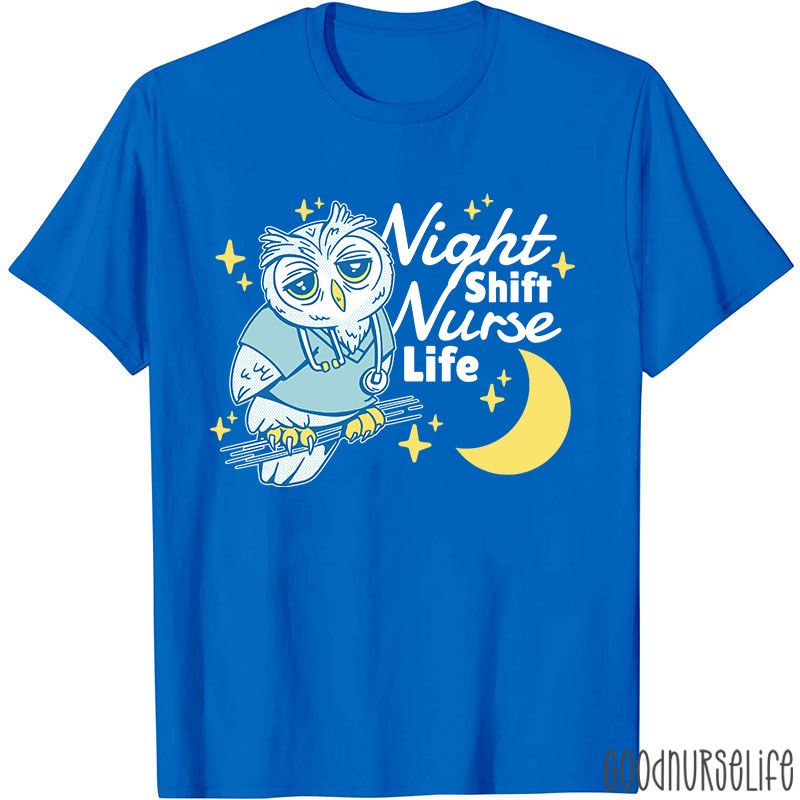 Night Shift Nurse Life Nurse T-Shirt
