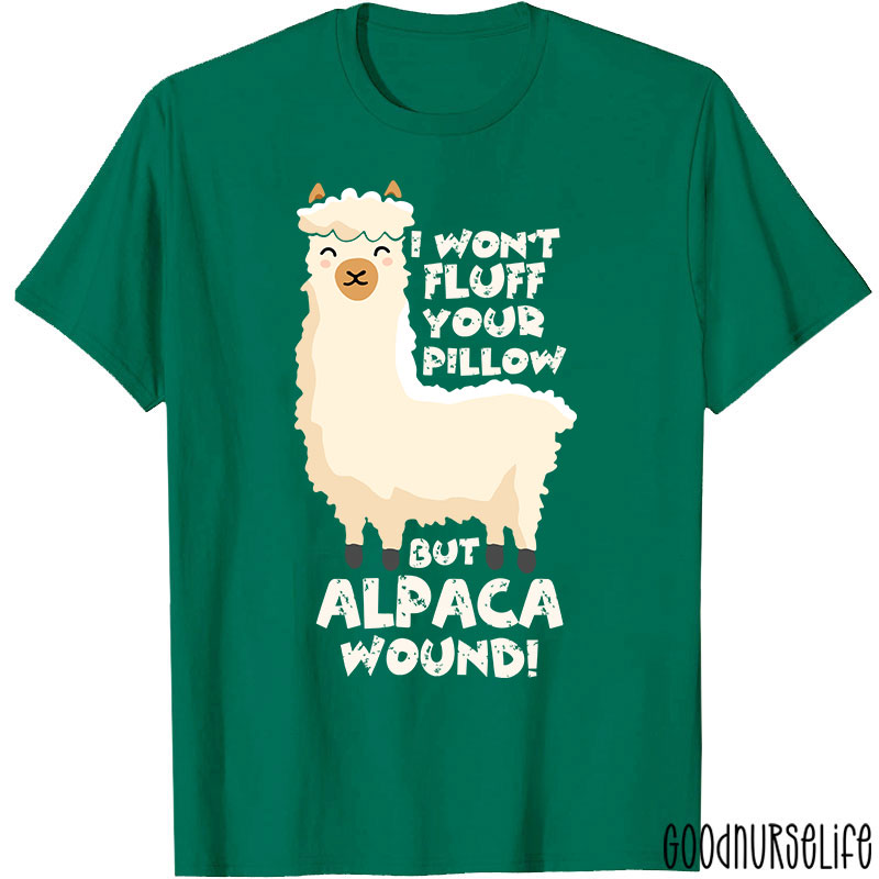 I Won't Fluff Your Pillow But Alpaca Wound Nurse T-Shirt
