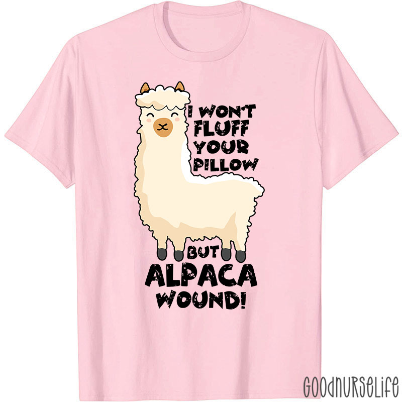 I Won't Fluff Your Pillow But Alpaca Wound Nurse T-Shirt