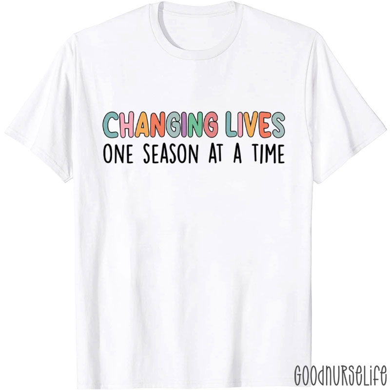 Changing Lives One Season At A Time T-Shirt