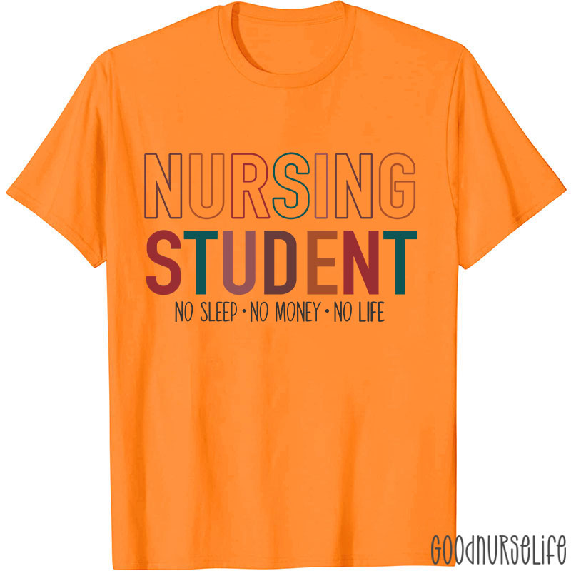 Nursing Student No Sleep No Money No Life Nurse T-Shirt