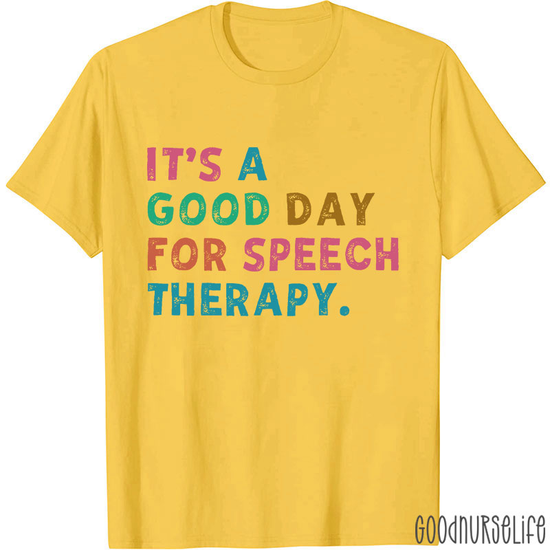 It's A Good Day For Speech Therapy Nurse T-Shirt