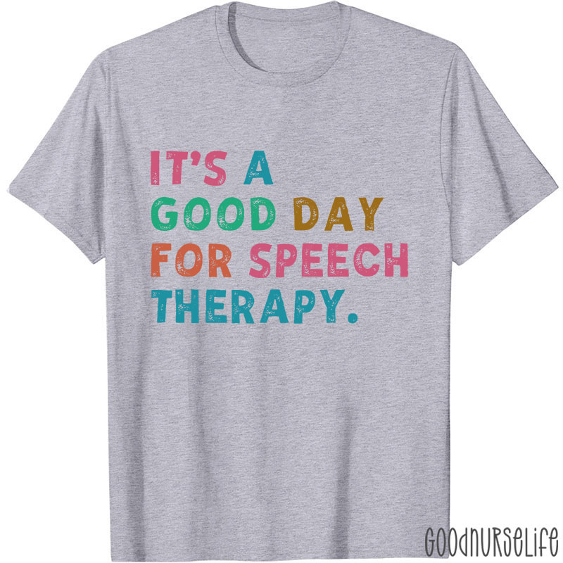 It's A Good Day For Speech Therapy Nurse T-Shirt