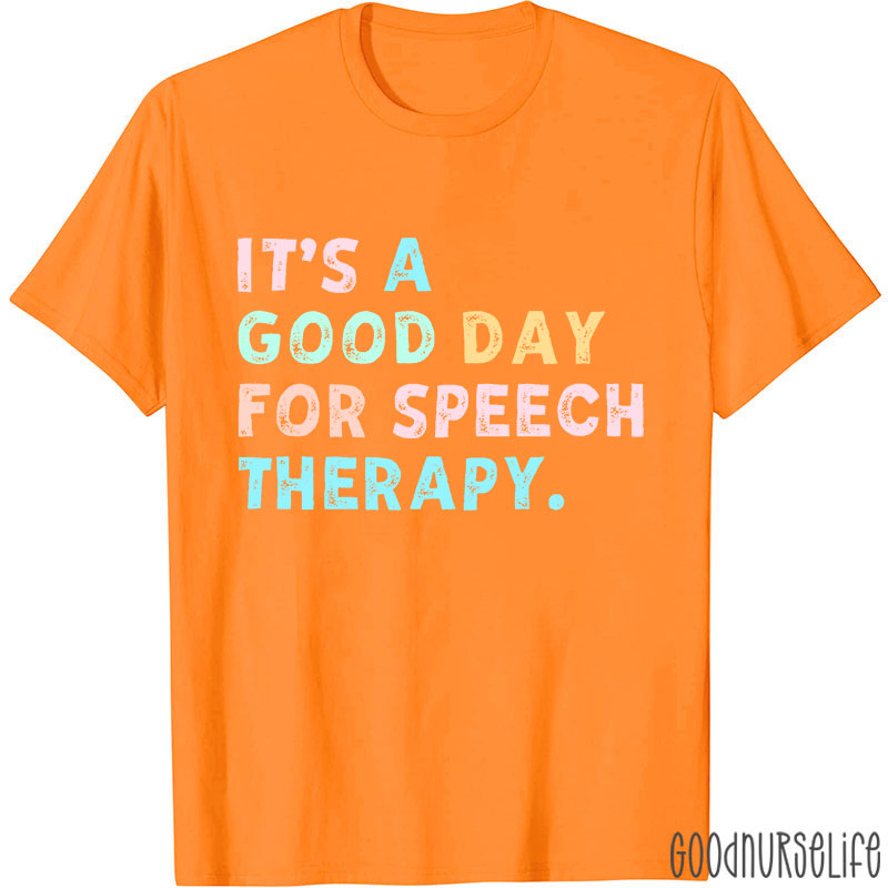 It's A Good Day For Speech Therapy Nurse T-Shirt