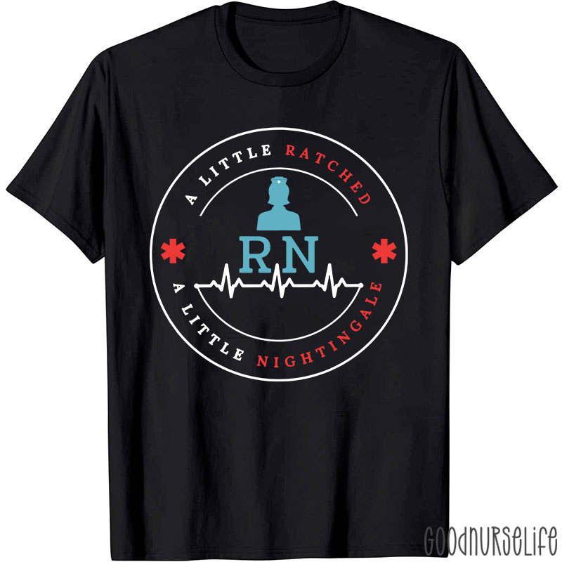 A Little Ratched A Little Nightingale Nurse T-Shirt
