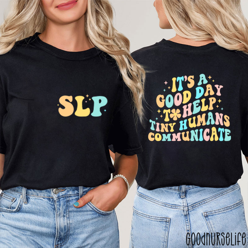 It's A Good Day To Help Tiny Humans Communicate Two Sided T-Shirt