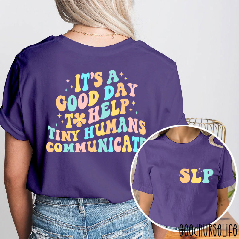 It's A Good Day To Help Tiny Humans Communicate Two Sided T-Shirt