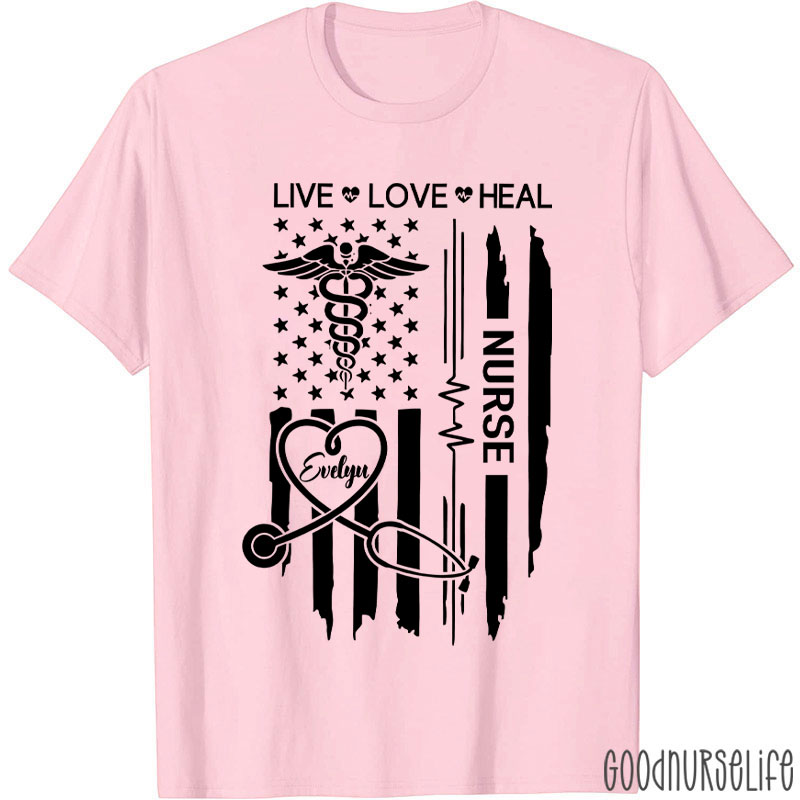 Personalized Flag Live Love Heal Nurse T-Shirt