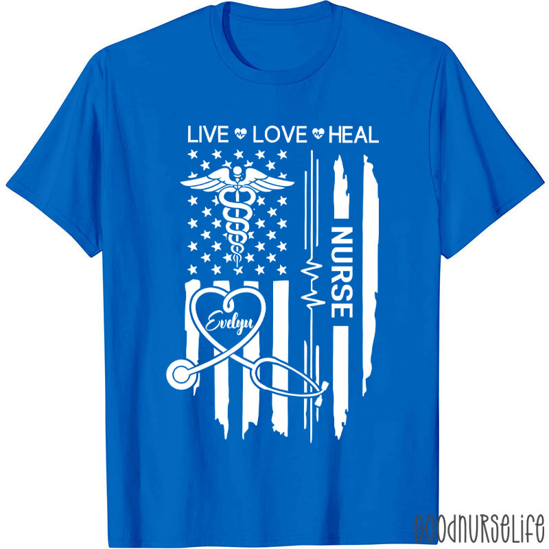Personalized Flag Live Love Heal Nurse T-Shirt