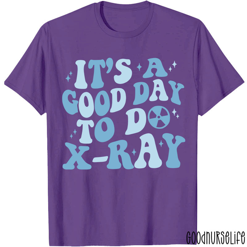 It's A Good Day To X-RAY Radiology T-shirt