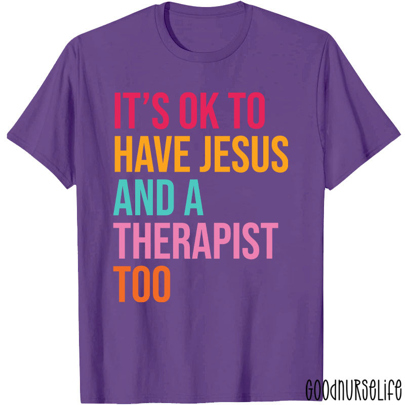 It's Ok To Have Jesus And A Therapist To Nurse T-Shirt