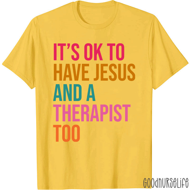 It's Ok To Have Jesus And A Therapist To Nurse T-Shirt