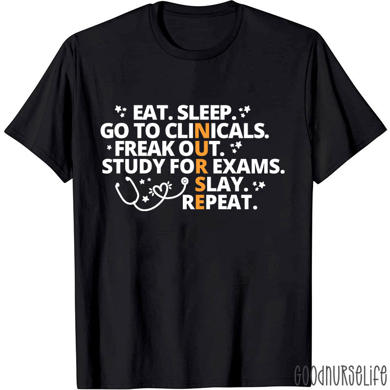 Eat Sleep Go To Clinicals Freak Out Study For Exams Nurse T-Shirt