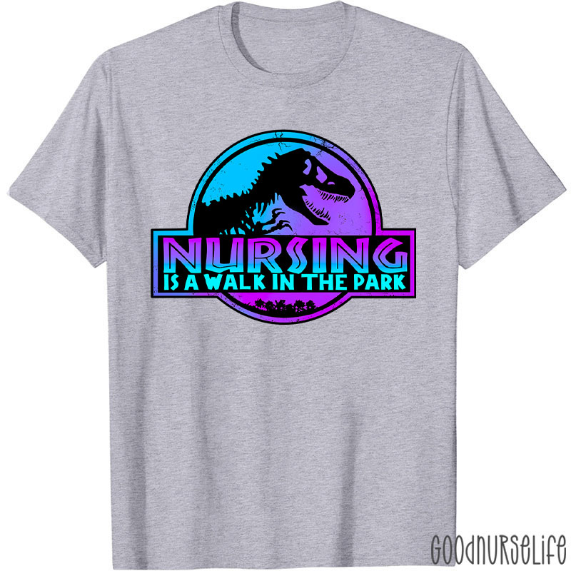 Nursing Is A Walk In The Park Nurse T-Shirt