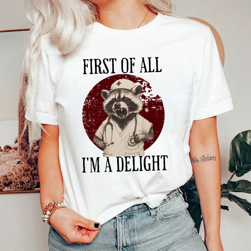Funny First Of All I'm A Delight Nurse T-Shirt