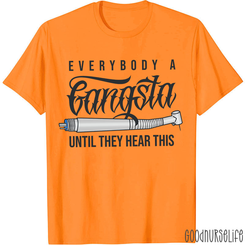 Everybody A Gangsta Until They Hear This T-Shirt
