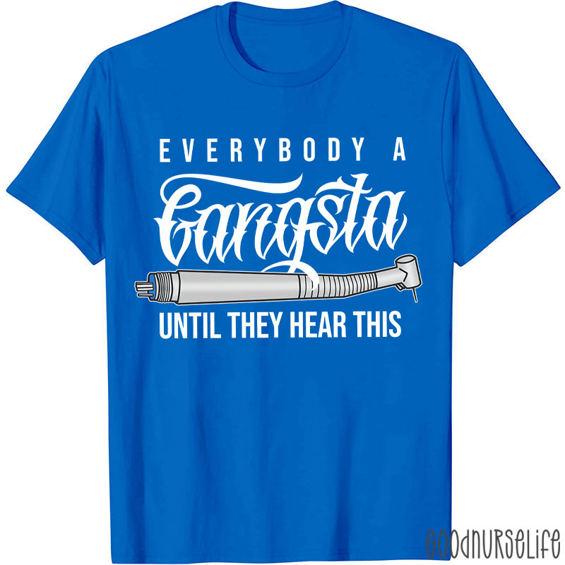 Everybody A Gangsta Until They Hear This T-Shirt
